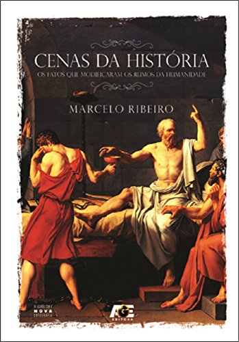 Ler Cenas da História - Os Fatos que Modificaram os Rumos da Humanidade, do autor Marcelo Ribeiro